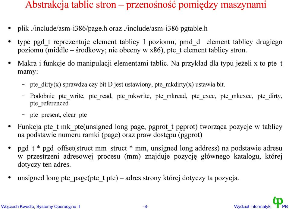 Makra i funkcje do manipulacji elementami tablic. Na przykład dla typu jeżeli x to pte_t mamy: pte_dirty(x) sprawdza czy bit D jest ustawiony, pte_mkdirty(x) ustawia bit.