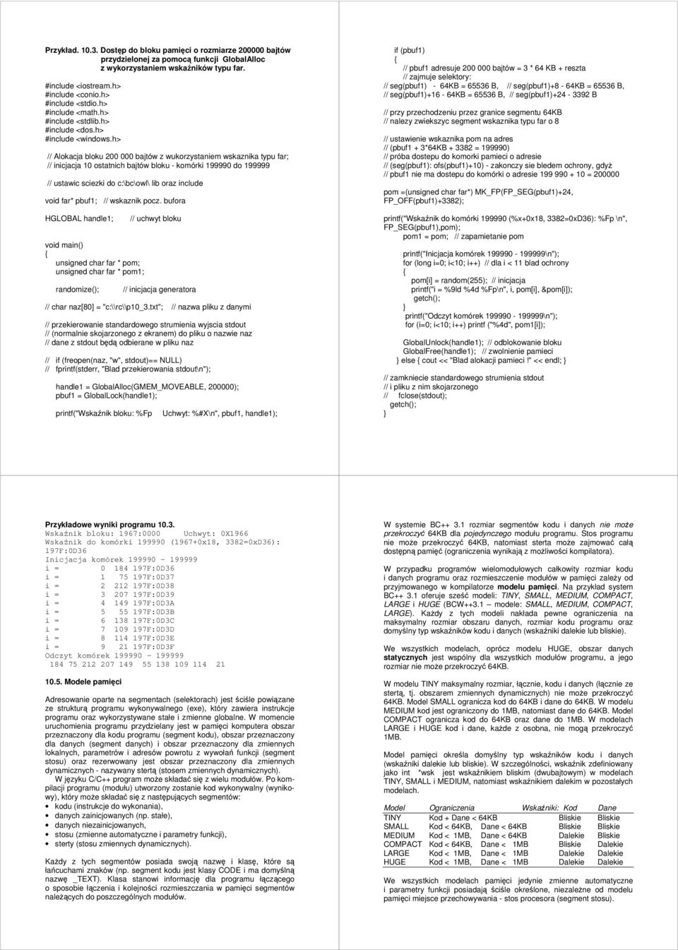 h> // Alokacja bloku 200 000 bajtów z wukorzystaniem wskaznika typu far; // inicjacja 10 ostatnich bajtów bloku - komórki 199990 do 199999 // ustawic sciezki do c:\bc\owl\ lib oraz include void far*