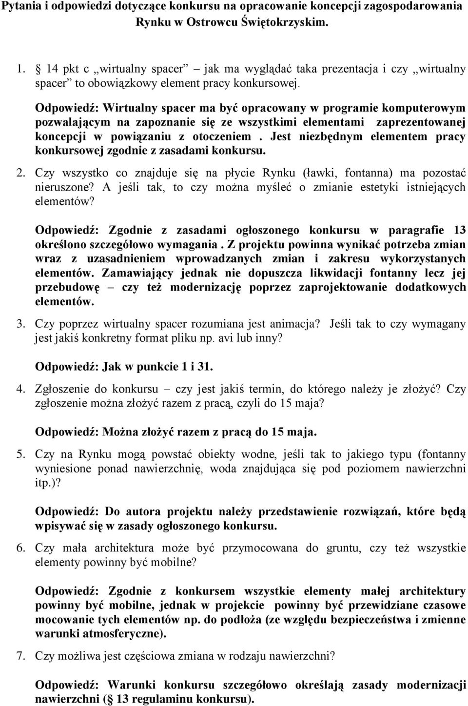 Odpowiedź: Wirtualny spacer ma być opracowany w programie komputerowym pozwalającym na zapoznanie się ze wszystkimi elementami zaprezentowanej koncepcji w powiązaniu z otoczeniem.