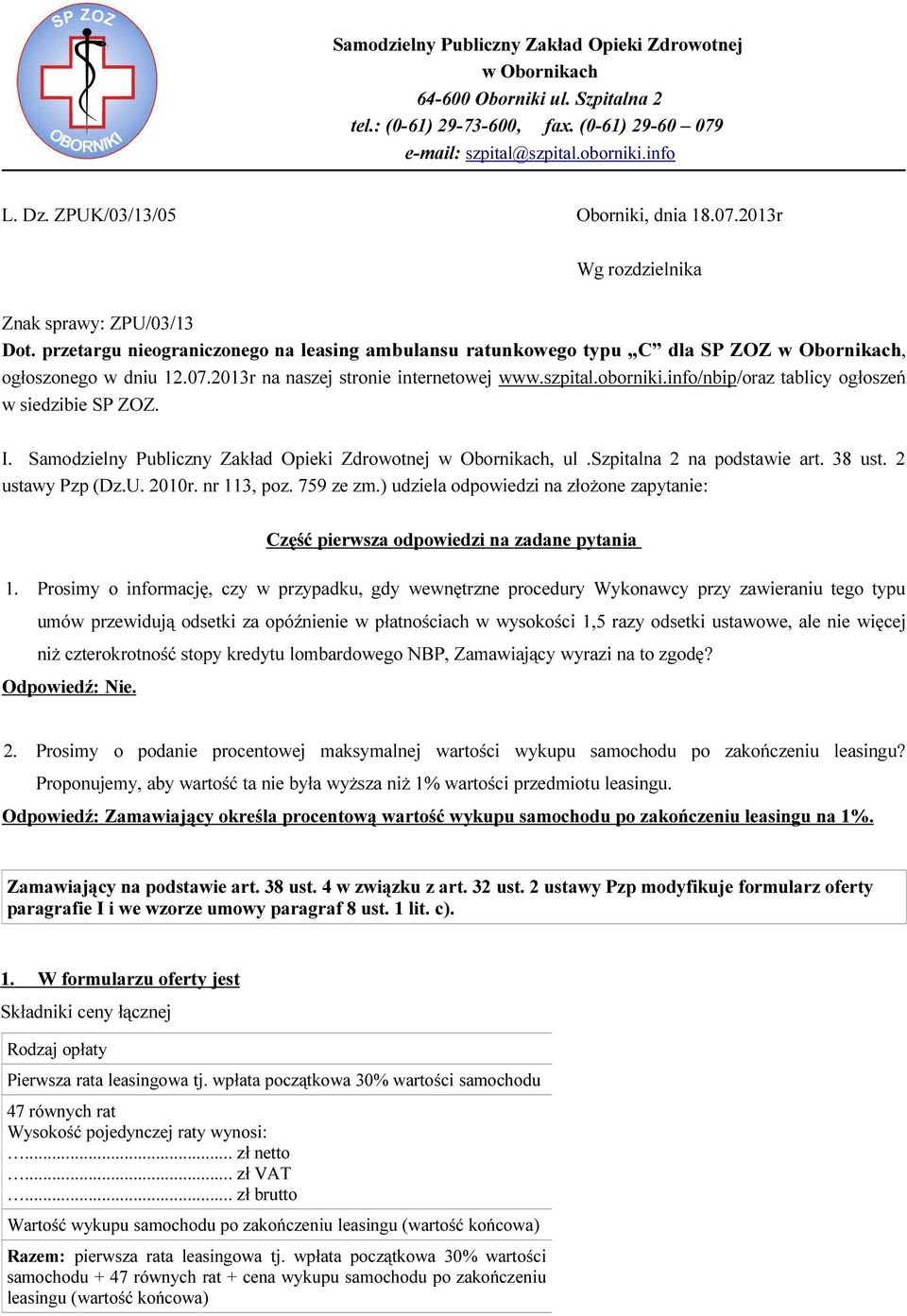 07.2013r na naszej stronie internetowej www.szpital.oborniki.info/nbip/oraz tablicy ogłoszeń w siedzibie SP ZOZ. I. Samodzielny Publiczny Zakład Opieki Zdrowotnej w Obornikach, ul.