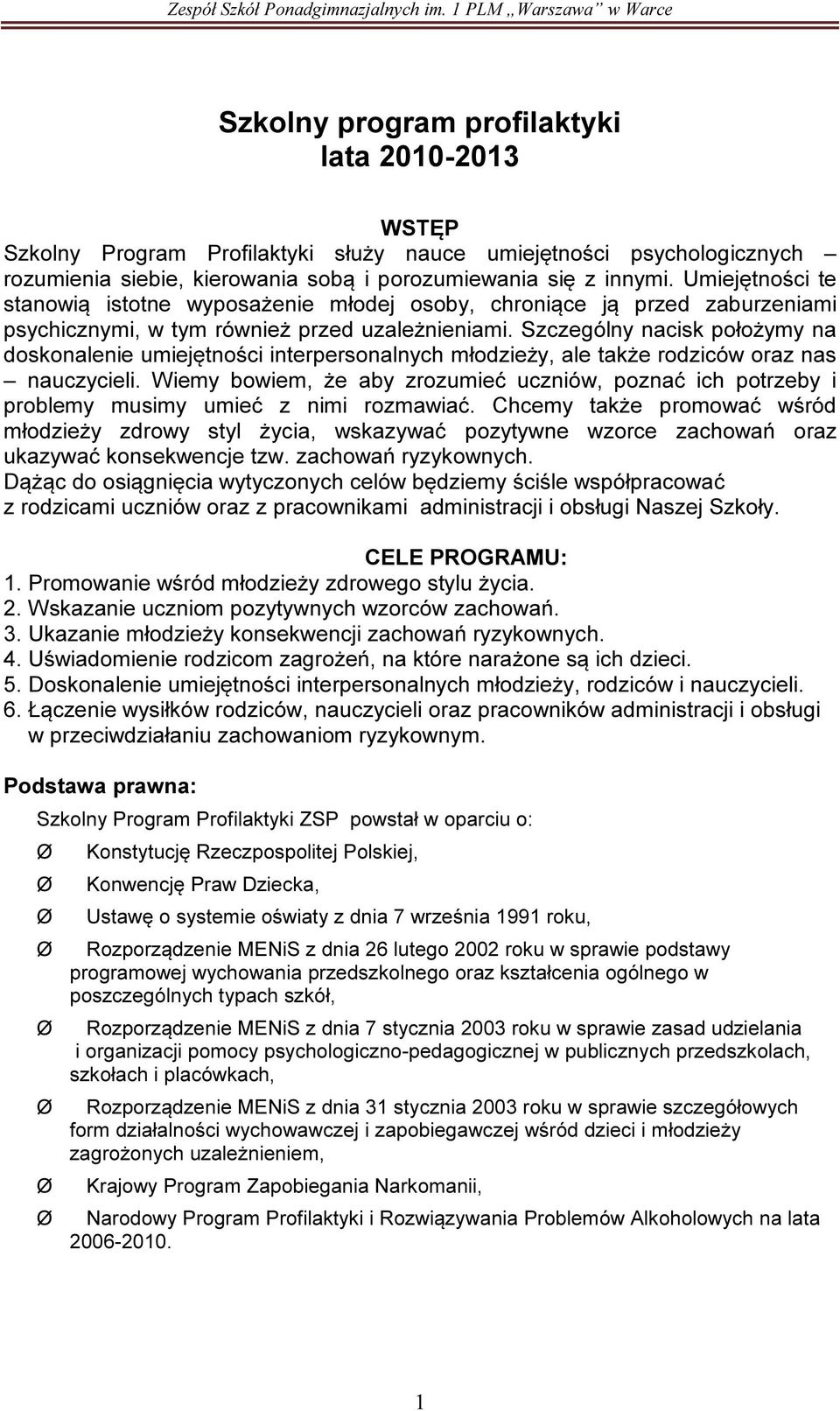 Szczególny nacisk położymy na doskonalenie umiejętności interpersonalnych młzieży, ale także rziców oraz nas nauczycieli.