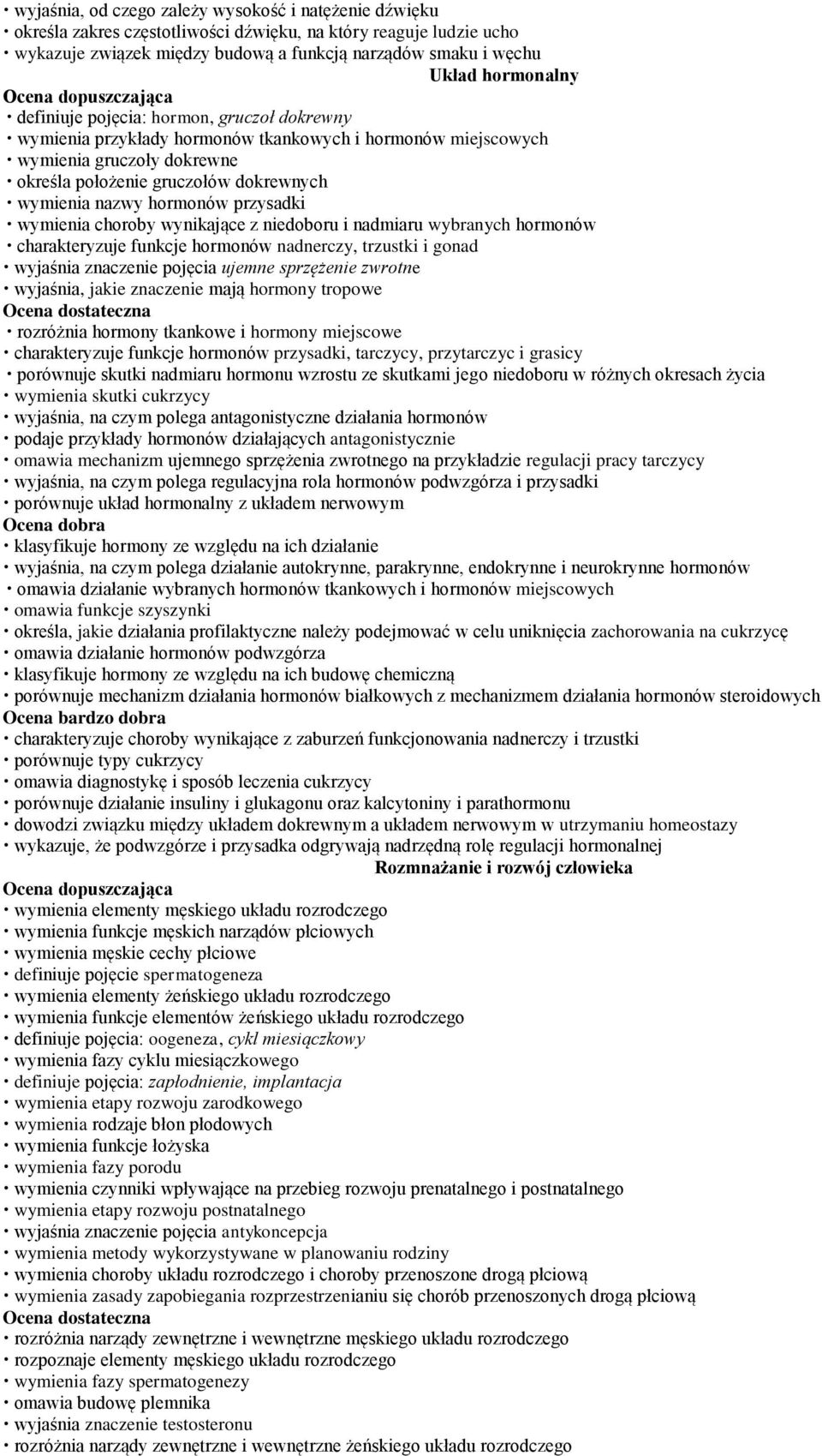 hormonów przysadki wymienia choroby wynikające z niedoboru i nadmiaru wybranych hormonów charakteryzuje funkcje hormonów nadnerczy, trzustki i gonad wyjaśnia znaczenie pojęcia ujemne sprzężenie