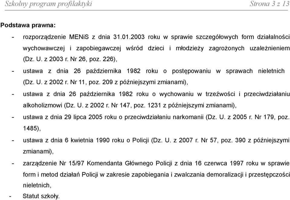 226), - ustawa z dnia 26 października 1982 roku o postępowaniu w sprawach nieletnich (Dz. U. z 2002 r. Nr 11, poz.