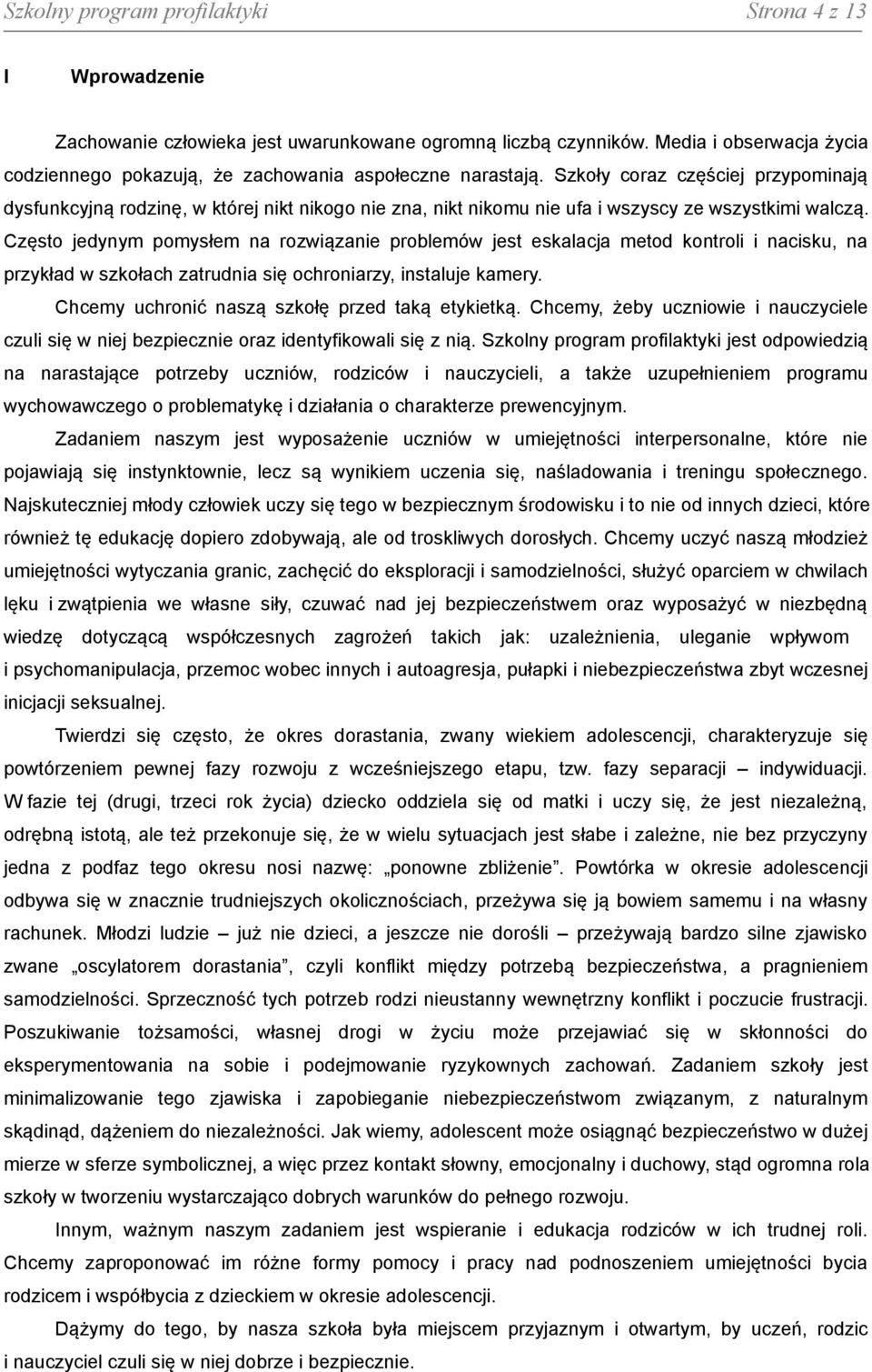Szkoły coraz częściej przypominają dysfunkcyjną rodzinę, w której nikt nikogo nie zna, nikt nikomu nie ufa i wszyscy ze wszystkimi walczą.