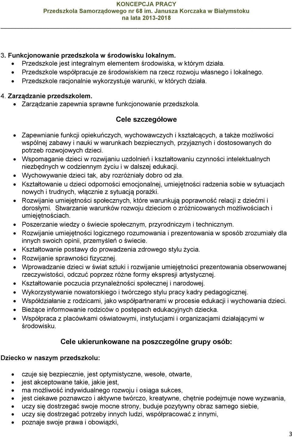 Cele szczegółowe Zapewnianie funkcji opiekuńczych, wychowawczych i kształcących, a także możliwości wspólnej zabawy i nauki w warunkach bezpiecznych, przyjaznych i dostosowanych do potrzeb