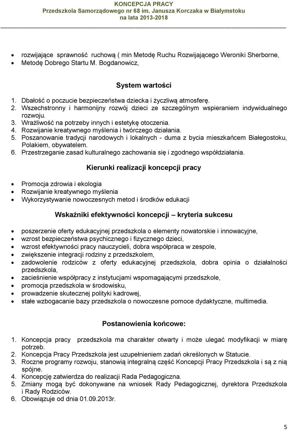 Wrażliwość na potrzeby innych i estetykę otoczenia. 4. Rozwijanie kreatywnego myślenia i twórczego działania. 5.