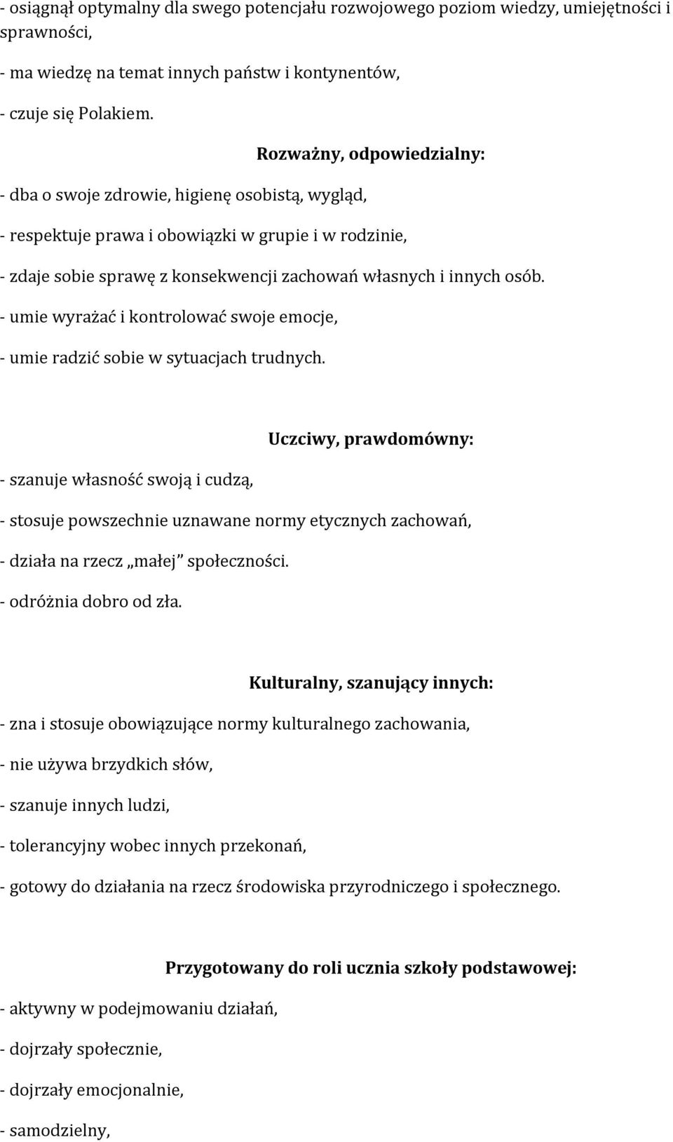 - umie wyrażać i kontrolować swoje emocje, - umie radzić sobie w sytuacjach trudnych.