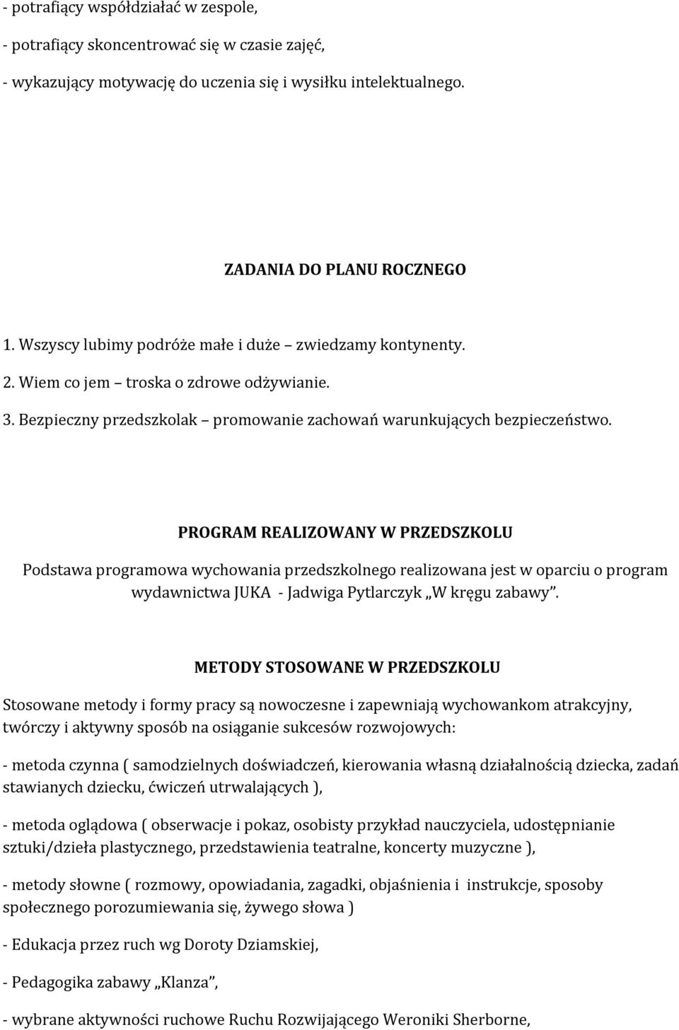 PROGRAM REALIZOWANY W PRZEDSZKOLU Podstawa programowa wychowania przedszkolnego realizowana jest w oparciu o program wydawnictwa JUKA - Jadwiga Pytlarczyk W kręgu zabawy.