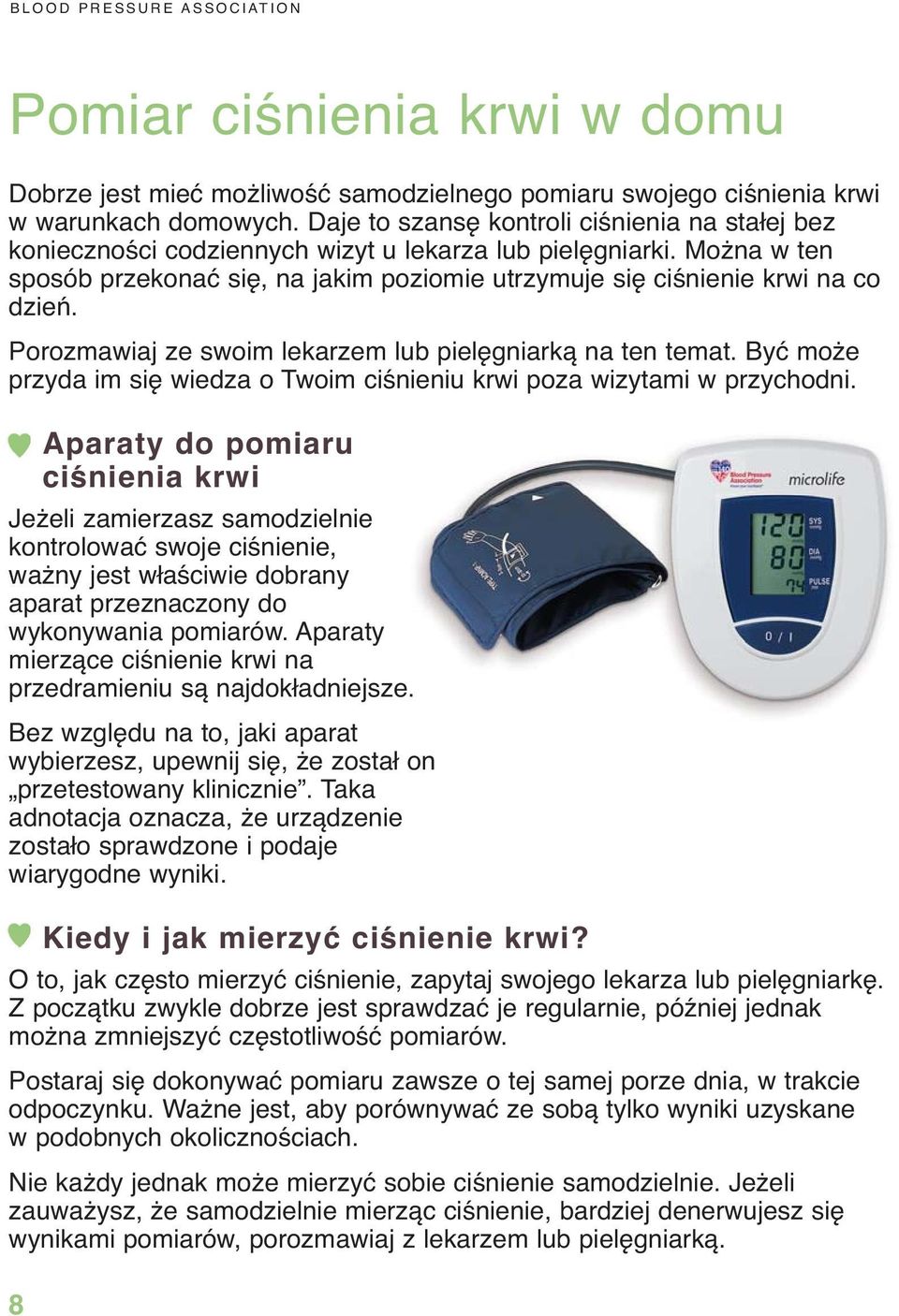 Porozmawiaj ze swoim lekarzem lub pielęgniarką na ten temat. Być może przyda im się wiedza o Twoim ciśnieniu krwi poza wizytami w przychodni.