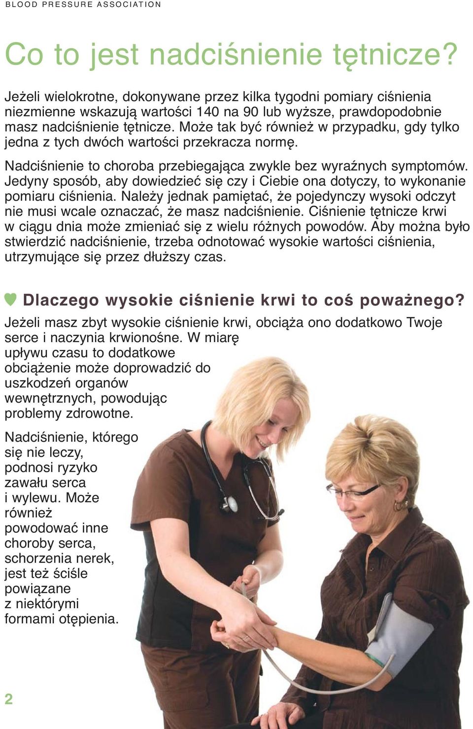 Może tak być również w przypadku, gdy tylko jedna z tych dwóch wartości przekracza normę. Nadciśnienie to choroba przebiegająca zwykle bez wyraźnych symptomów.