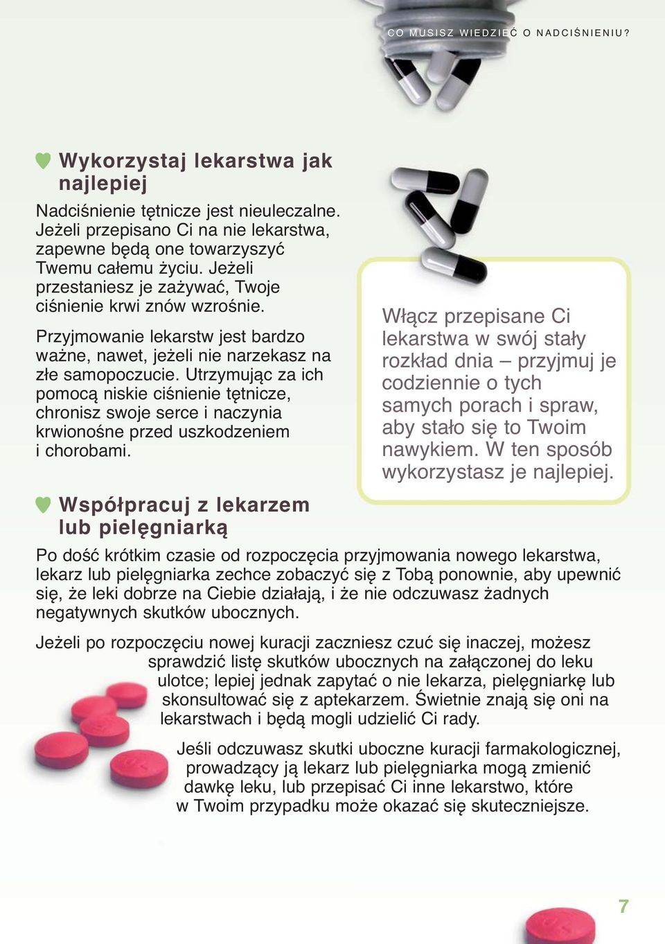 Utrzymując za ich pomocą niskie ciśnienie tętnicze, chronisz swoje serce i naczynia krwionośne przed uszkodzeniem i chorobami.