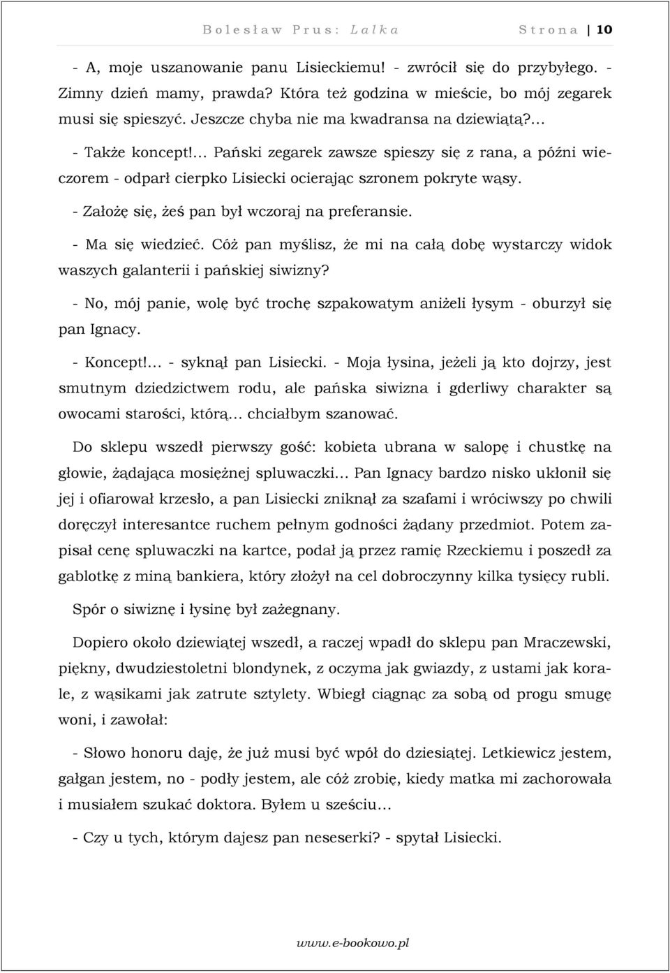 Pański zegarek zawsze spieszy się z rana, a późni wieczorem - odparł cierpko Lisiecki ocierając szronem pokryte wąsy. - Założę się, żeś pan był wczoraj na preferansie. - Ma się wiedzieć.