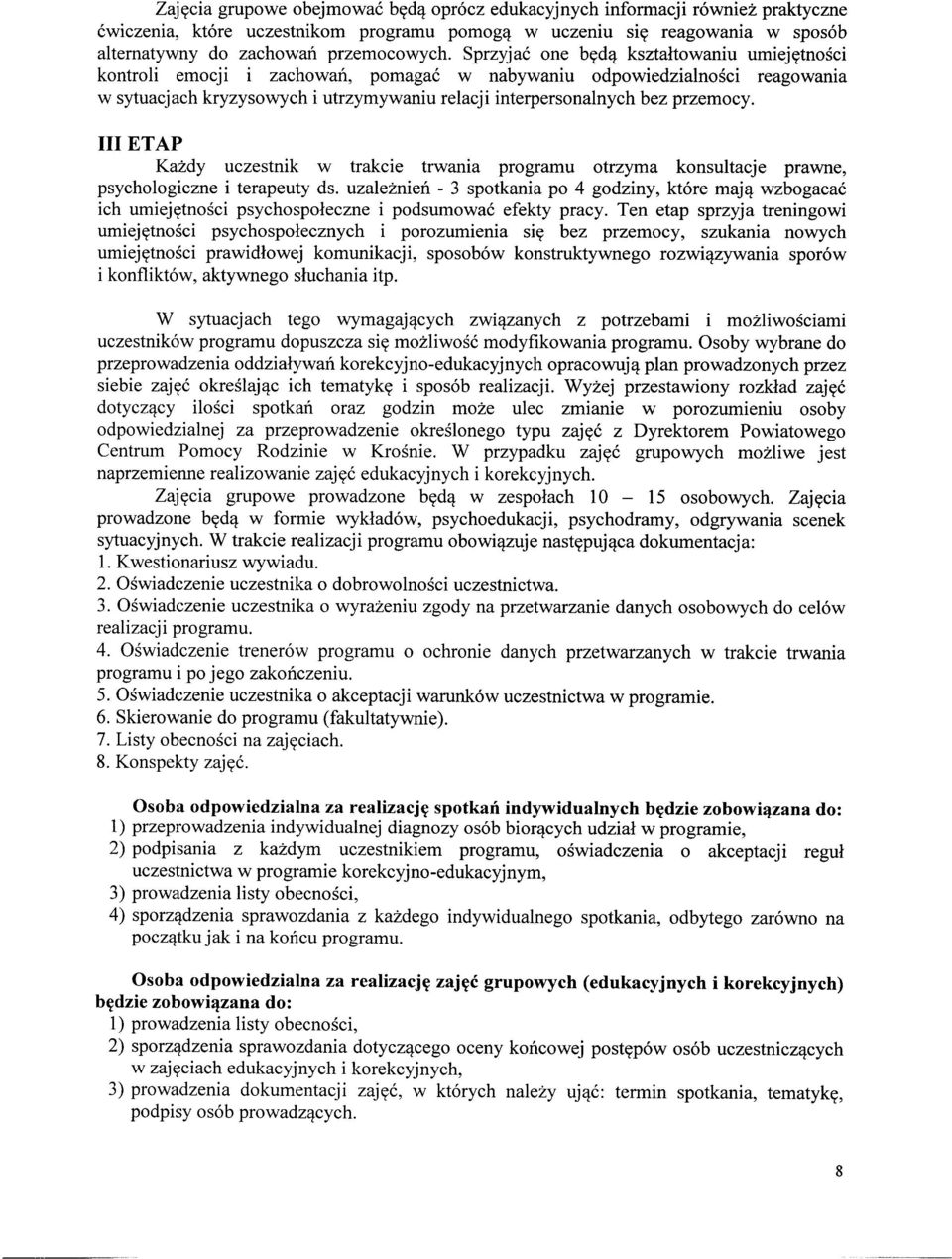 przemocy. III ETAP Każdy uczestnik w trakcie trwania programu otrzyma konsultacje prawne, psychologiczne i terapeuty ds.