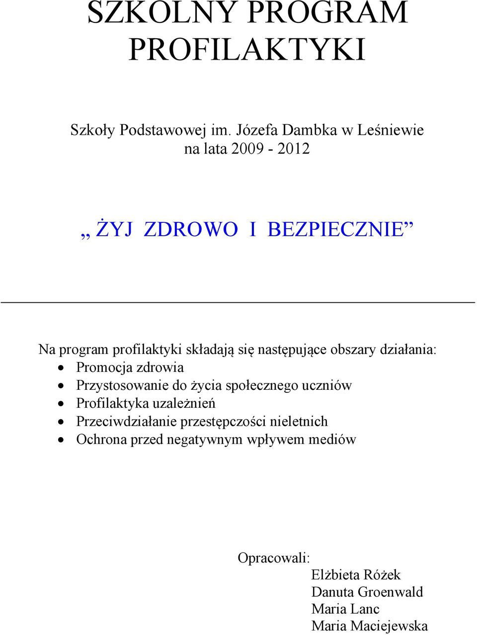 następujące obszary działania: Promocja zdrowia Przystosowanie do życia społecznego uczniów Profilaktyka