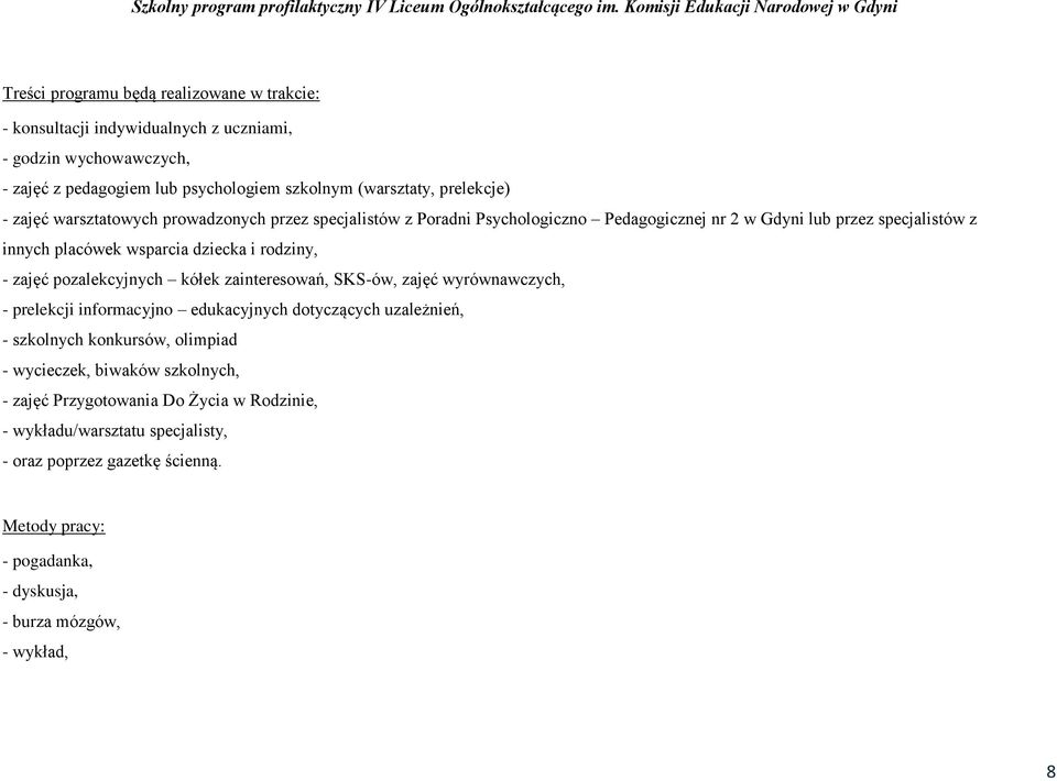 pozalekcyjnych kółek zainteresowań, SKS-ów, zajęć wyrównawczych, - prelekcji informacyjno edukacyjnych dotyczących uzależnień, - szkolnych konkursów, olimpiad - wycieczek, biwaków