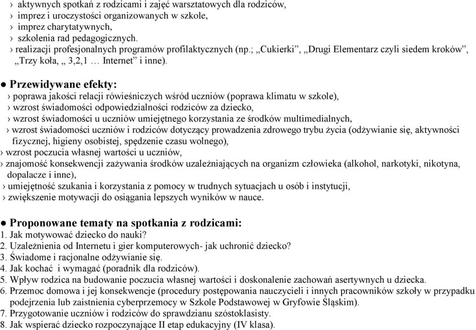 Przewidywane efekty: poprawa jakości relacji rówieśniczych wśród uczniów (poprawa klimatu w szkole), wzrost świadomości odpowiedzialności rodziców za dziecko, wzrost świadomości u uczniów umiejętnego