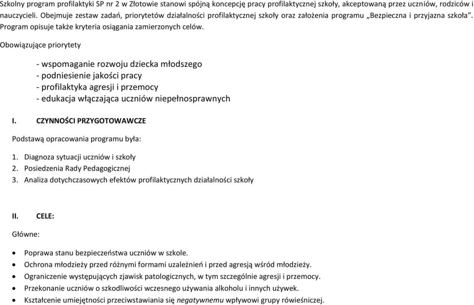 Obowiązujące priorytety - wspomaganie rozwoju dziecka młodszego - podniesienie jakości pracy - profilaktyka agresji i przemocy - edukacja włączająca uczniów niepełnosprawnych I.