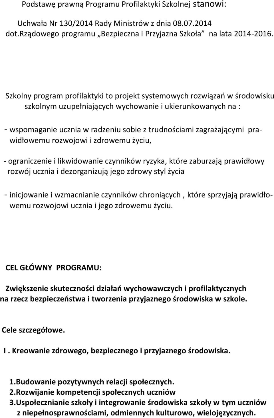 zagrażającymi prawidłowemu rozwojowi i zdrowemu życiu, - ograniczenie i likwidowanie czynników ryzyka, które zaburzają prawidłowy rozwój ucznia i dezorganizują jego zdrowy styl życia - inicjowanie i