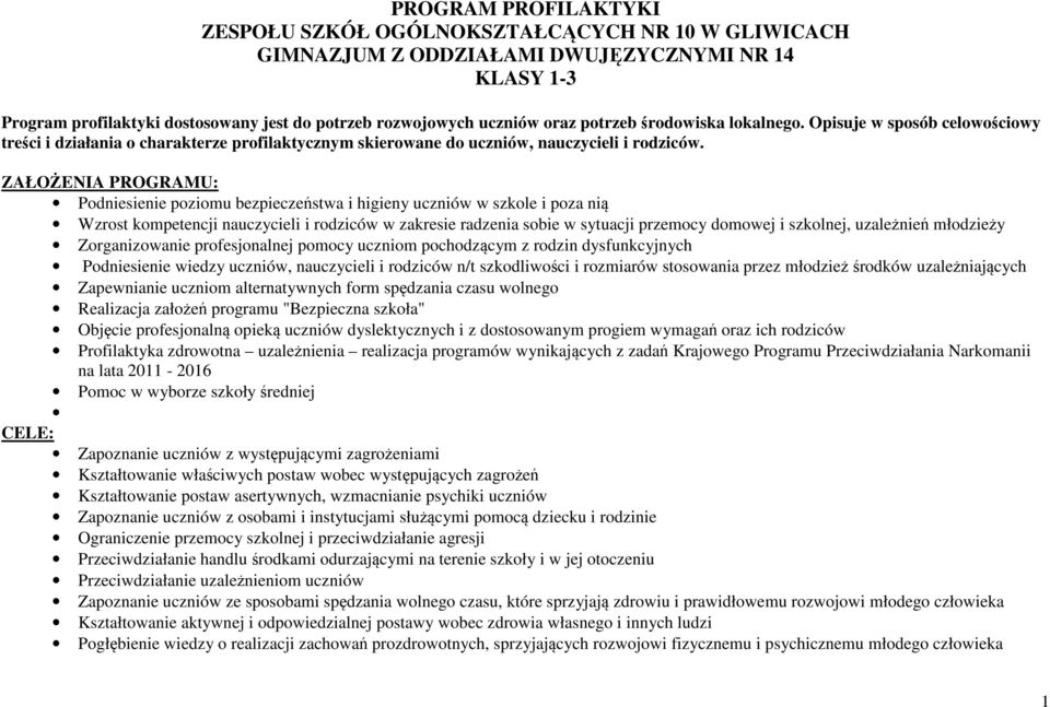ZAŁOŻENIA PROGRAMU: Podniesienie poziomu bezpieczeństwa i higieny uczniów w szkole i poza nią Wzrost kompetencji nauczycieli i rodziców w zakresie radzenia sobie w sytuacji przemocy domowej i