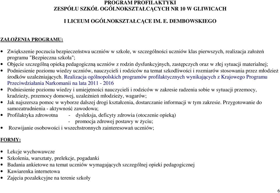 opieką pedagogiczną uczniów z rodzin dysfunkcyjnych, zastępczych oraz w złej sytuacji materialnej; Podniesienie poziomu wiedzy uczniów, nauczycieli i rodziców na temat szkodliwości i rozmiarów