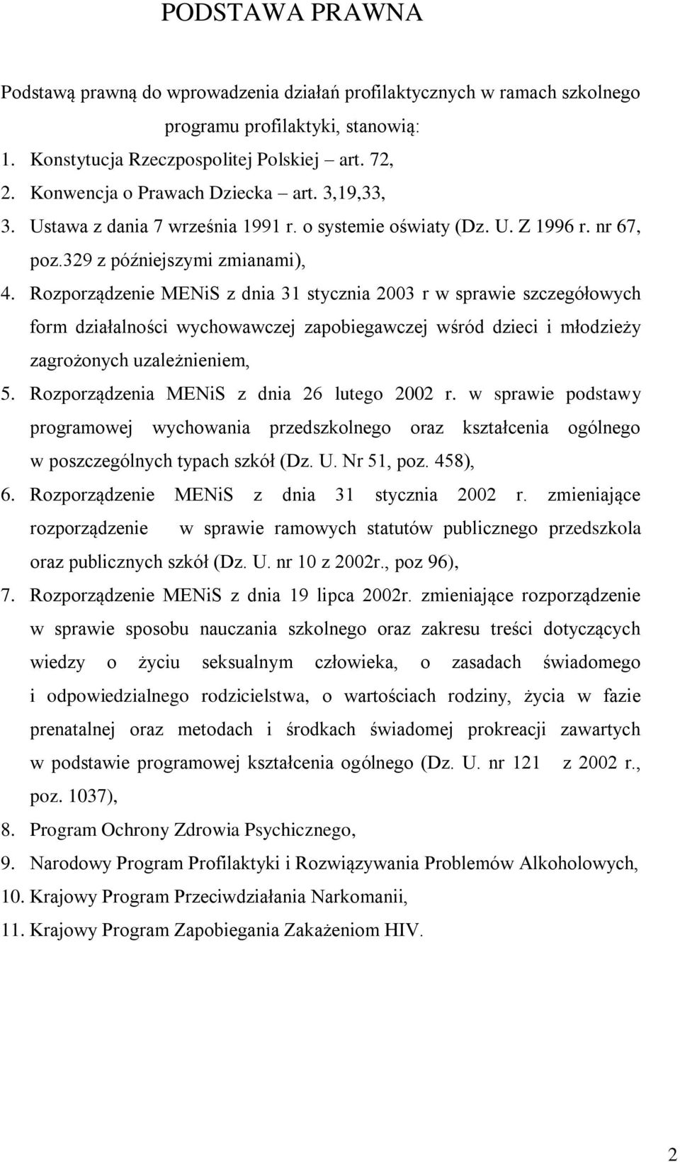 Rzprządzenie MENiS z dnia 31 stycznia 2003 r w sprawie szczegółwych frm działalnści wychwawczej zapbiegawczej wśród dzieci i młdzieży zagrżnych uzależnieniem, 5.