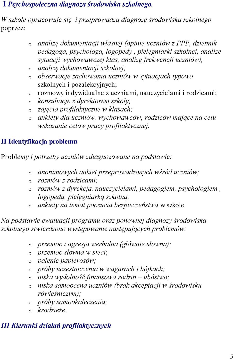 wychwawczej klas, analizę frekwencji uczniów), analizę dkumentacji szklnej; bserwacje zachwania uczniów w sytuacjach typw szklnych i pzalekcyjnych; rzmwy indywidualne z uczniami, nauczycielami i