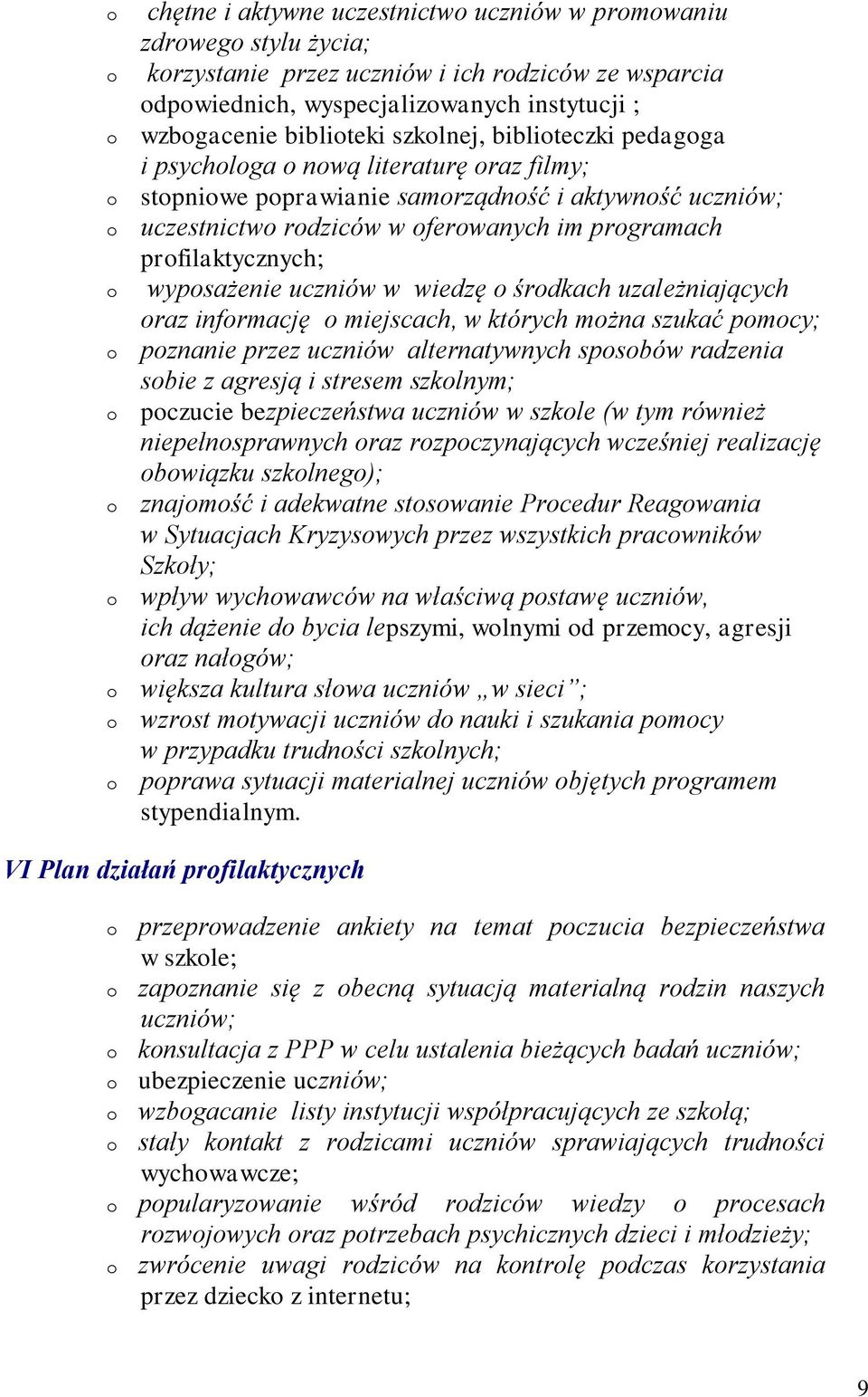 śrdkach uzależniających raz infrmację miejscach, w których mżna szukać pmcy; pznanie przez uczniów alternatywnych spsbów radzenia sbie z agresją i stresem szklnym; pczucie bezpieczeństwa uczniów w