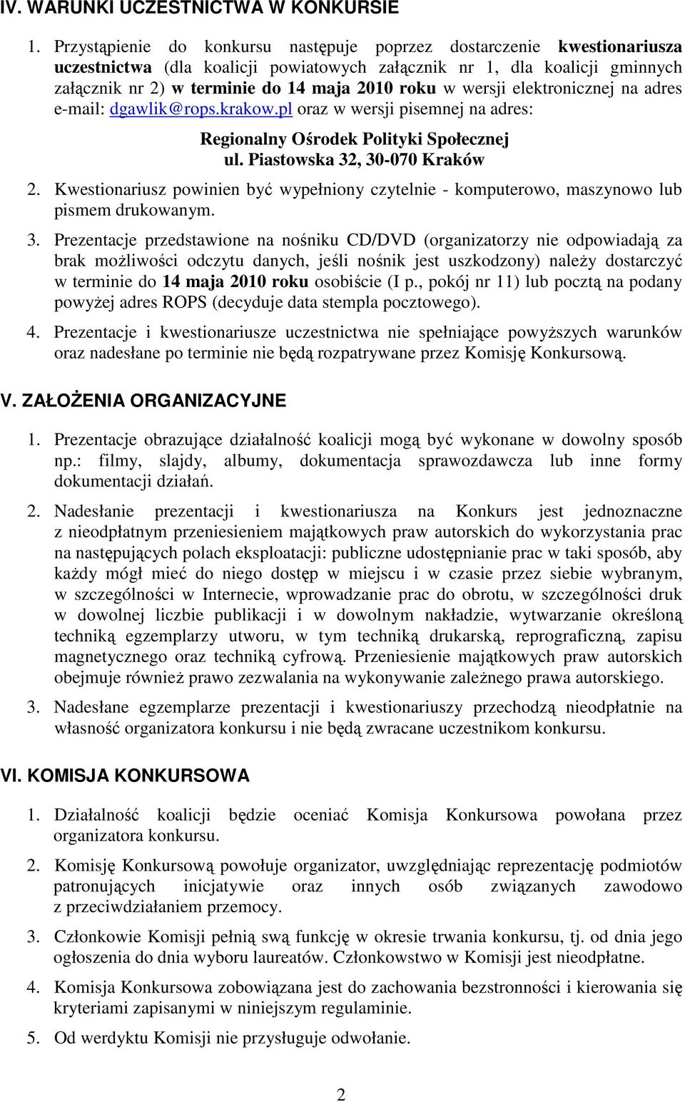 wersji elektronicznej na adres e-mail: dgawlik@rops.krakow.pl oraz w wersji pisemnej na adres: Regionalny Ośrodek Polityki Społecznej ul. Piastowska 32, 30-070 Kraków 2.