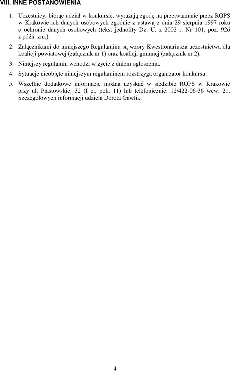 jednolity Dz. U. z 2002 r. Nr 101, poz. 926 z późn. zm.). 2. Załącznikami do niniejszego Regulaminu są wzory Kwestionariusza uczestnictwa dla koalicji powiatowej (załącznik nr 1) oraz koalicji gminnej (załącznik nr 2).