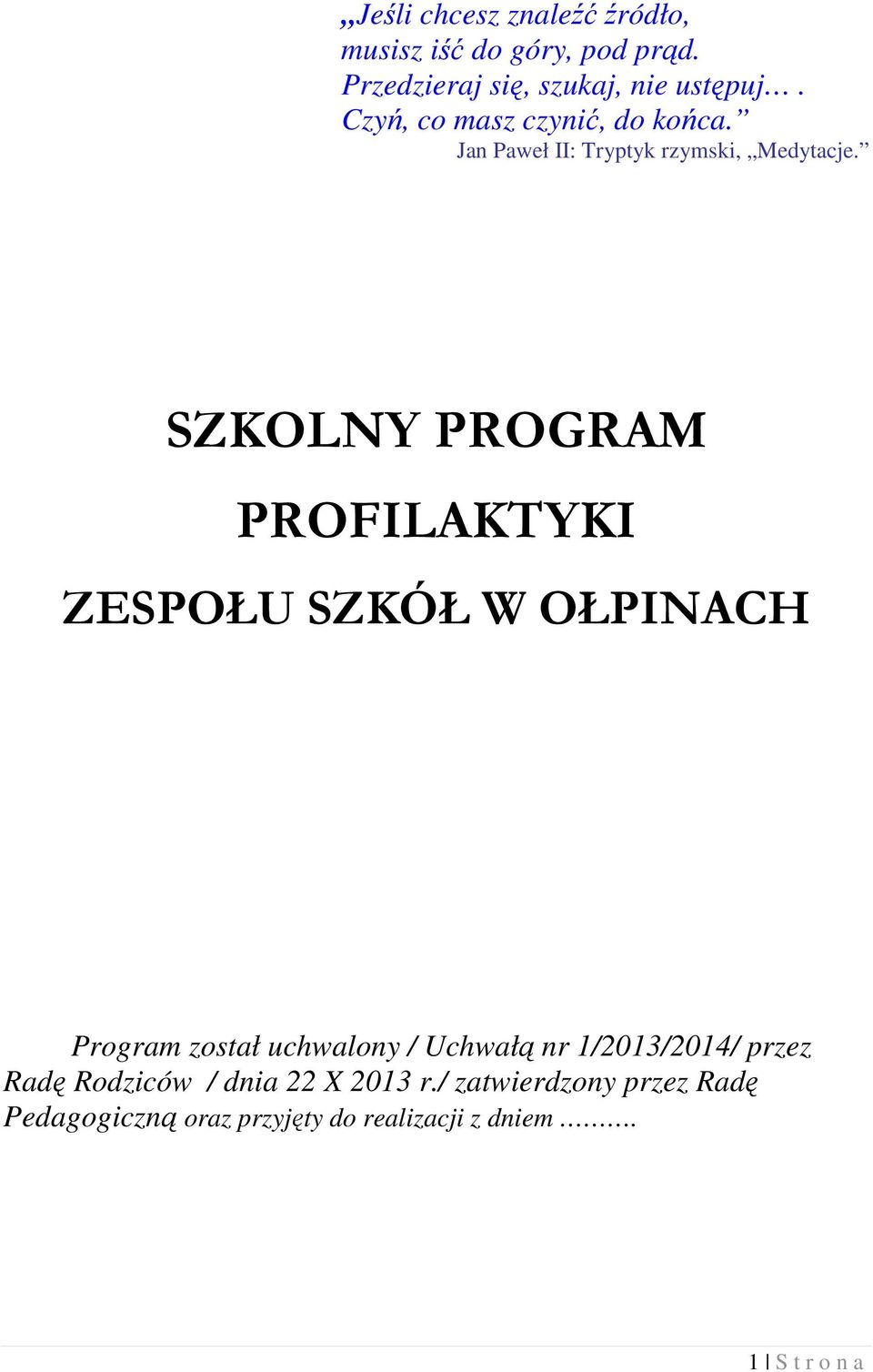 SZKOLNY PROGRAM PROFILAKTYKI ZESPOŁU SZKÓŁ W OŁPINACH Program został uchwalony / Uchwałą nr