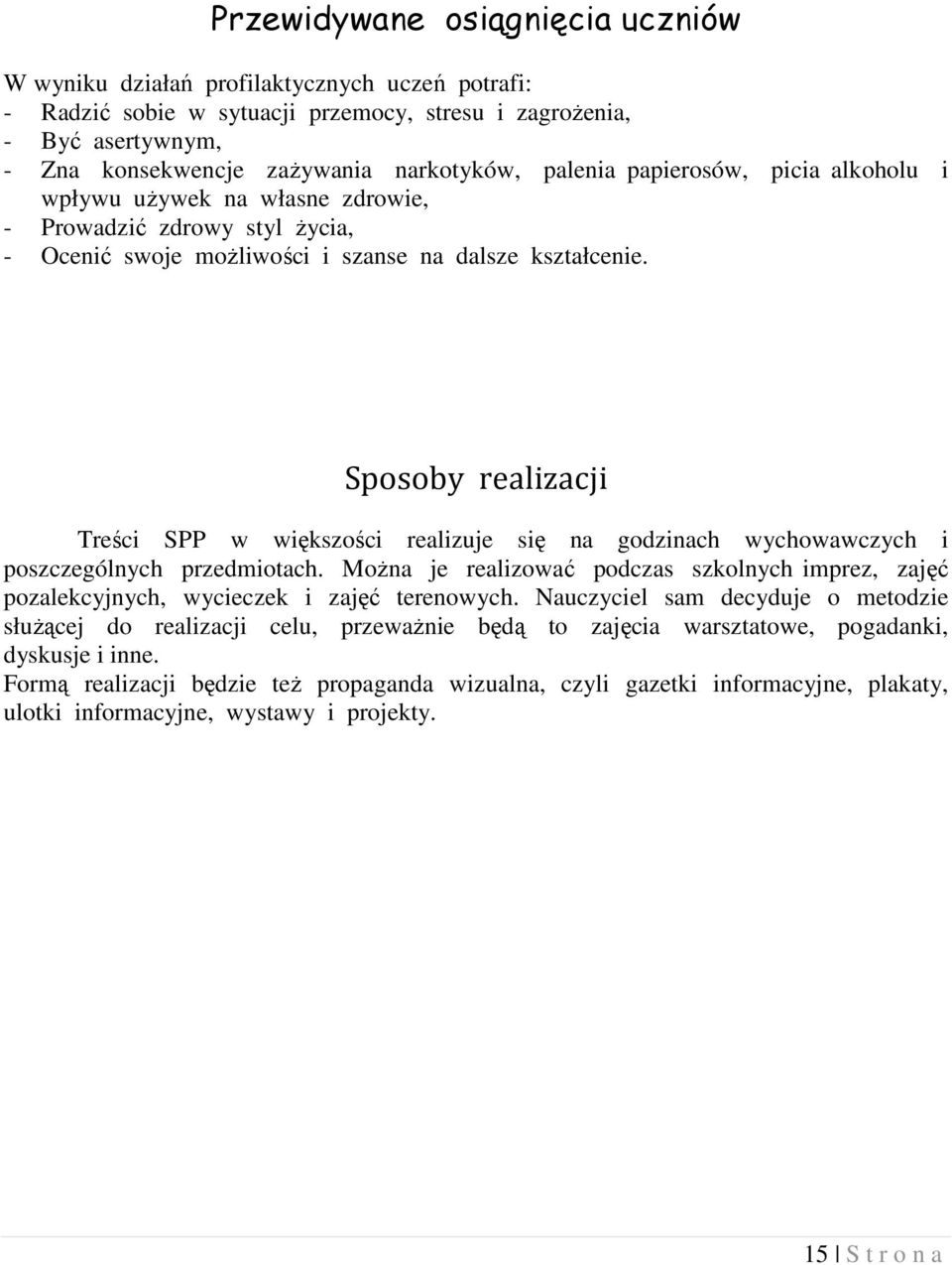 Sposoby realizacji Treści SPP w większości realizuje się na godzinach wychowawczych i poszczególnych przedmiotach.