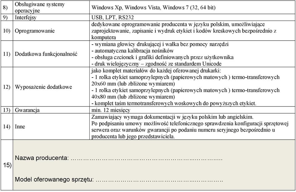 automatyczna kalibracja nośników - obsługa czcionek i grafiki definiowanych przez użytkownika - druk wielojęzyczny zgodność ze standardem Unicode jako komplet materiałów do każdej oferowanej