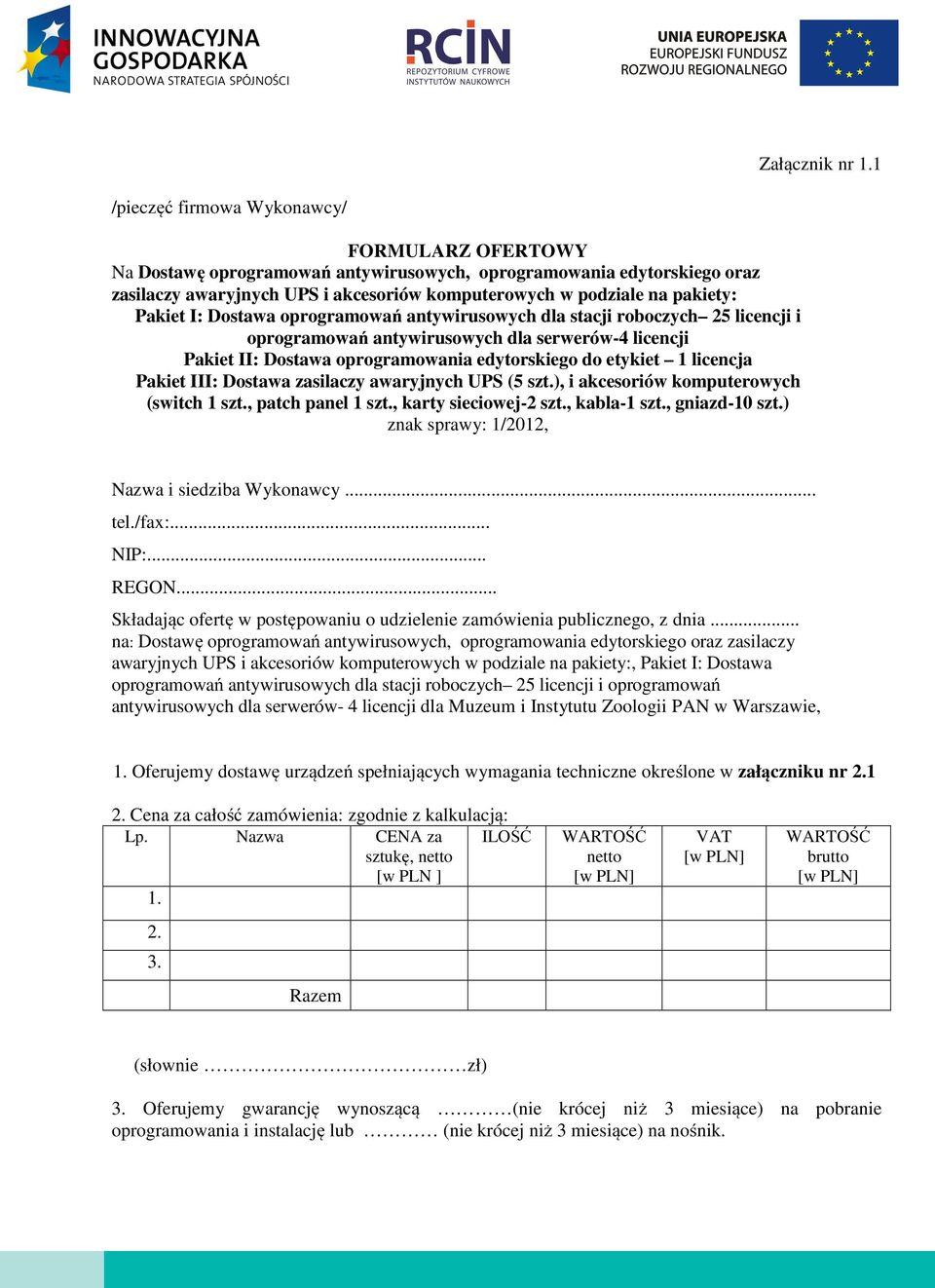Pakiet I: Dostawa oprogramowań antywirusowych dla stacji roboczych 25 licencji i oprogramowań antywirusowych dla serwerów-4 licencji Pakiet II: Dostawa oprogramowania edytorskiego do etykiet 1