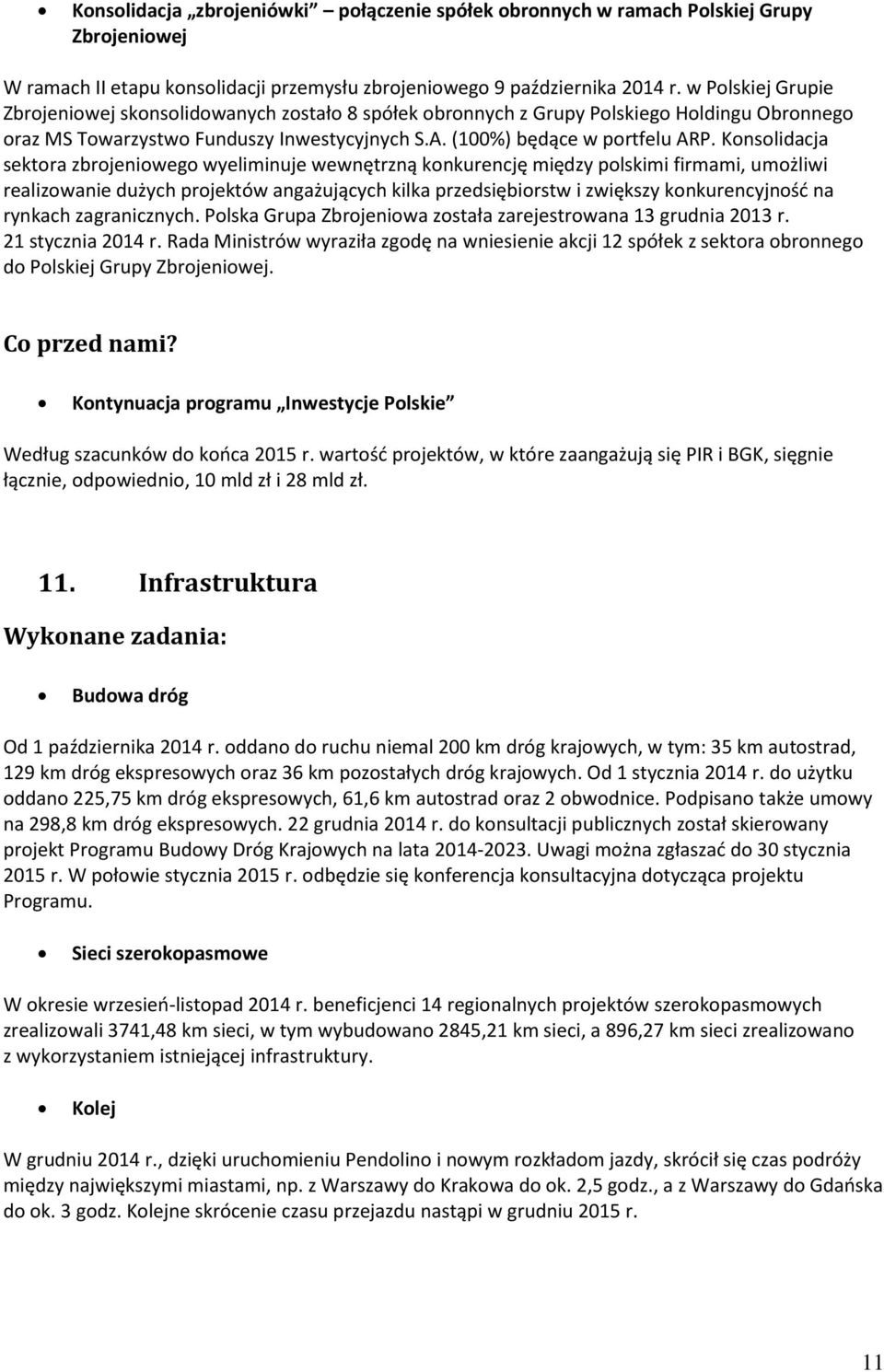 Konsolidacja sektora zbrojeniowego wyeliminuje wewnętrzną konkurencję między polskimi firmami, umożliwi realizowanie dużych projektów angażujących kilka przedsiębiorstw i zwiększy konkurencyjność na