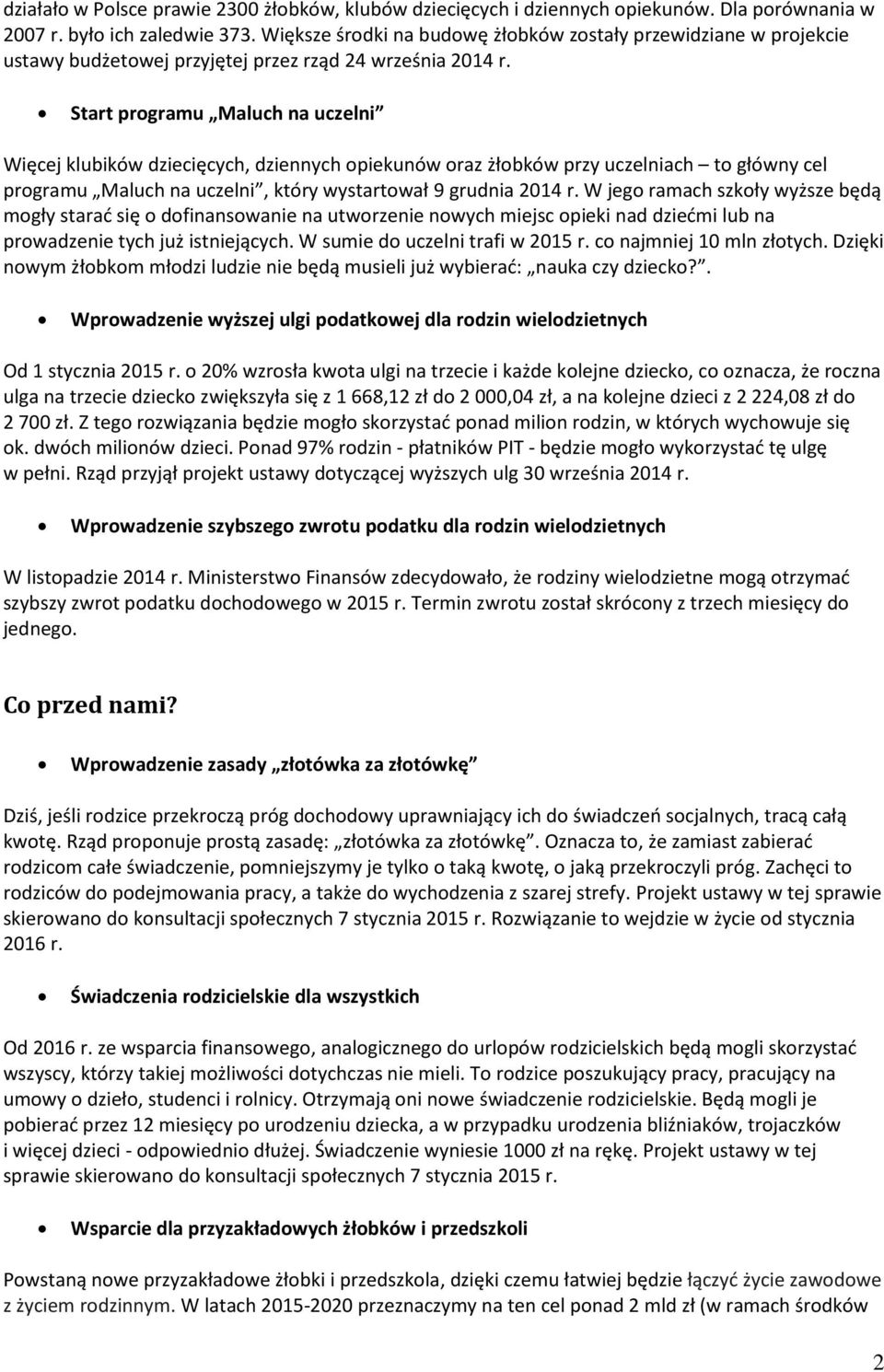 Start programu Maluch na uczelni Więcej klubików dziecięcych, dziennych opiekunów oraz żłobków przy uczelniach to główny cel programu Maluch na uczelni, który wystartował 9 grudnia 2014 r.