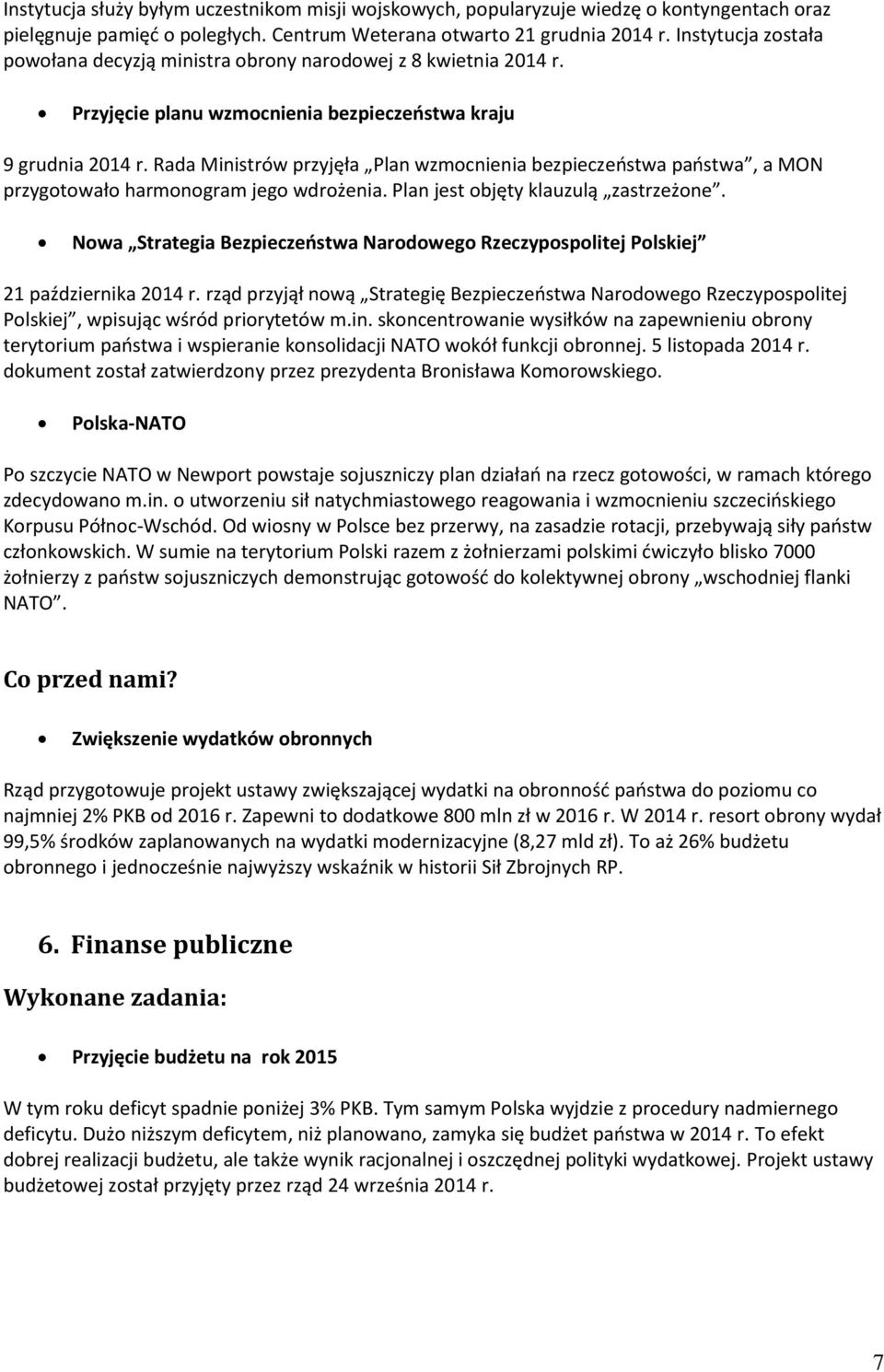 Rada Ministrów przyjęła Plan wzmocnienia bezpieczeństwa państwa, a MON przygotowało harmonogram jego wdrożenia. Plan jest objęty klauzulą zastrzeżone.