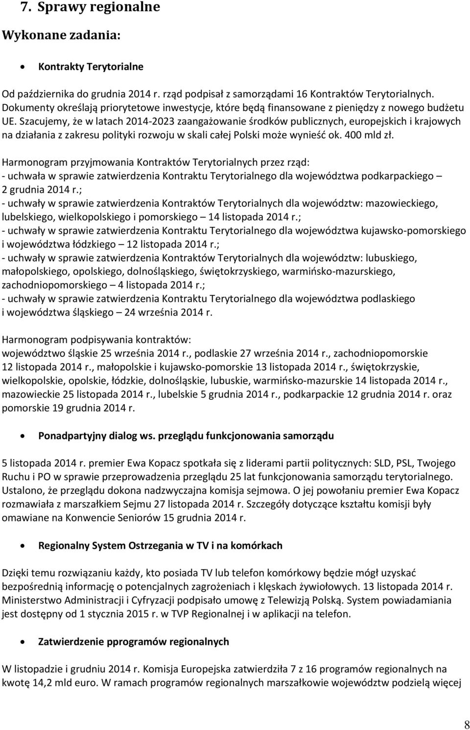 Szacujemy, że w latach 2014-2023 zaangażowanie środków publicznych, europejskich i krajowych na działania z zakresu polityki rozwoju w skali całej Polski może wynieść ok. 400 mld zł.