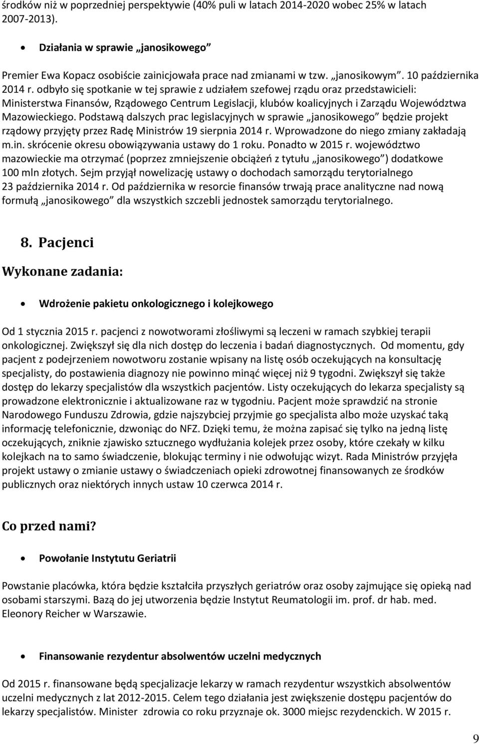 odbyło się spotkanie w tej sprawie z udziałem szefowej rządu oraz przedstawicieli: Ministerstwa Finansów, Rządowego Centrum Legislacji, klubów koalicyjnych i Zarządu Województwa Mazowieckiego.