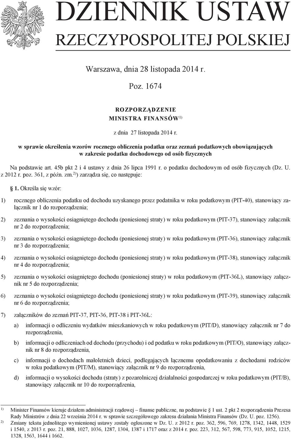 45b pkt 2 i 4 ustawy z dnia 26 lipca 1991 r. o podatku dochodowym od osób fizycznych (Dz. U. z 2012 r. poz. 361 z późn. zm. 2) ) zarządza się co następuje: 1.