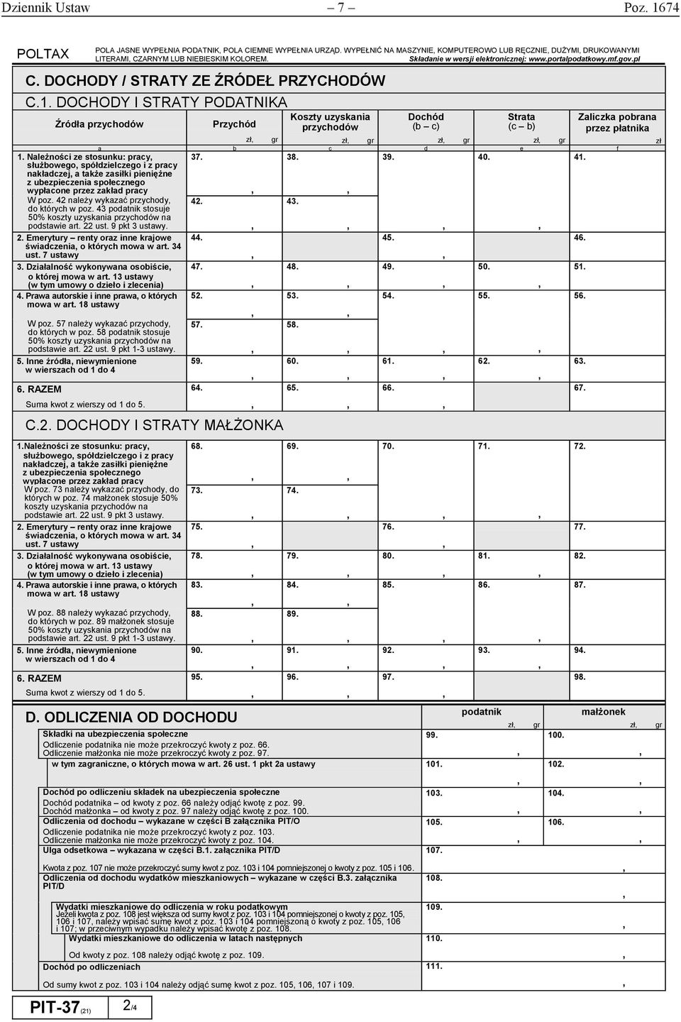 DOCHODY I STRATY PODATNIKA Źródła przychodów Przychód Koszty uzyskania przychodów Dochód (b c) Strata (c b) Zaliczka pobrana przez płatnika a b c d e f 1. Należności ze stosunku: pracy 37. 38. 39. 40.