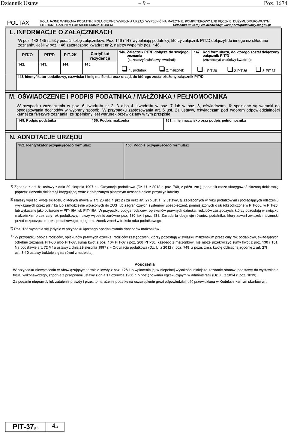 146 zaznaczono kwadrat nr 2 należy wypełnić poz. 148. PIT/O PIT/D PIT-2K Certyfikat rezydencji 142. 143. 144. 145. 146. Załącznik PIT/D dołącza do swojego zeznania (zaznaczyć właściwy kwadrat): 147.
