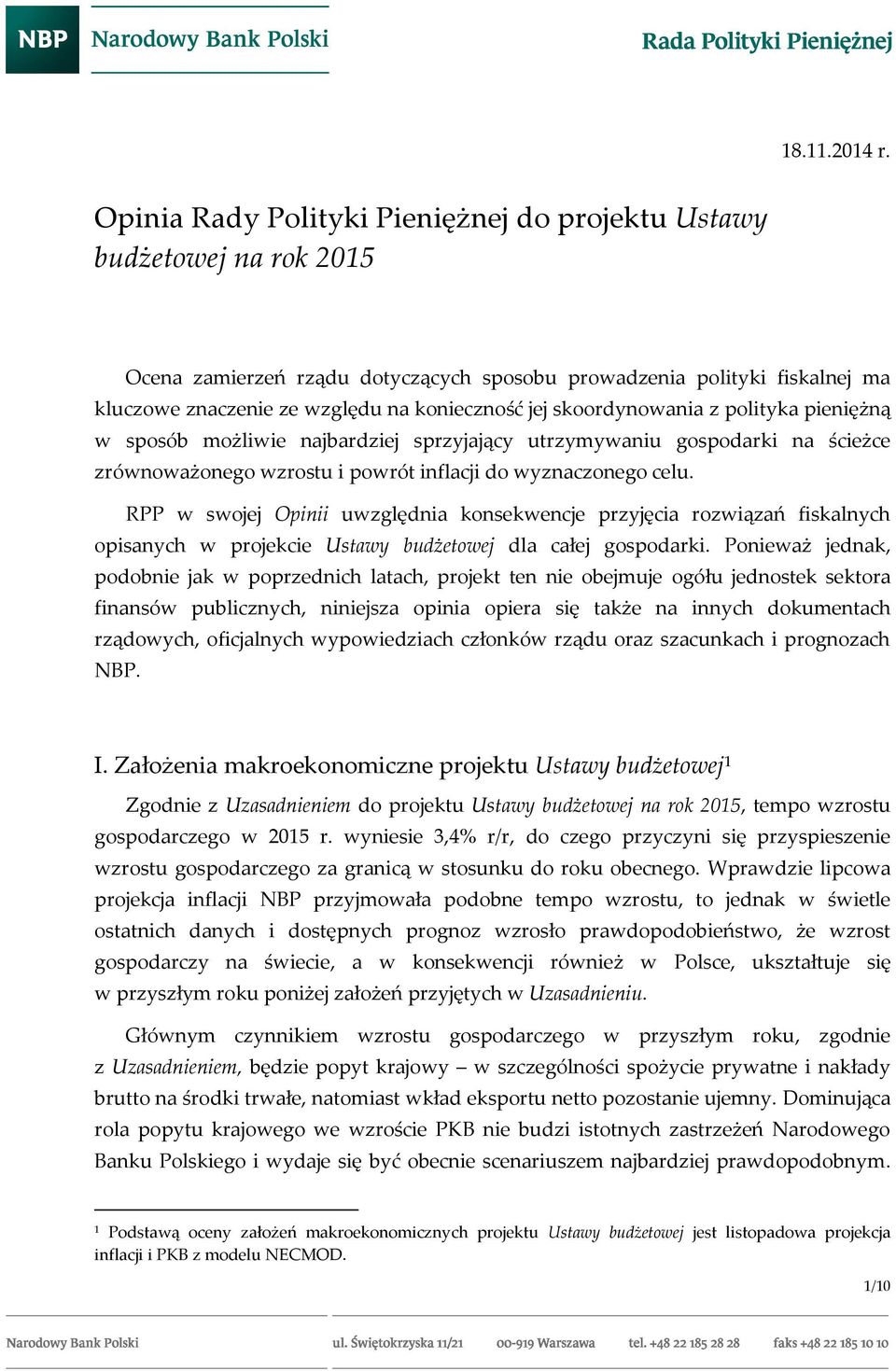 skoordynowania z polityka pieniężną w sposób możliwie najbardziej sprzyjający utrzymywaniu gospodarki na ścieżce zrównoważonego wzrostu i powrót inflacji do wyznaczonego celu.