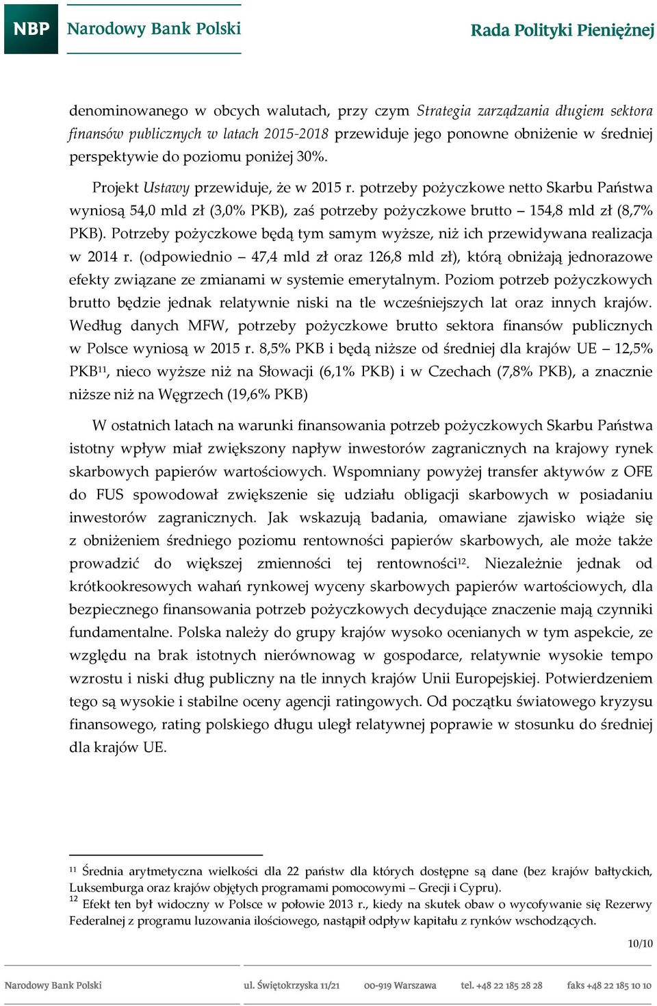 Potrzeby pożyczkowe będą tym samym wyższe, niż ich przewidywana realizacja w 2014 r.