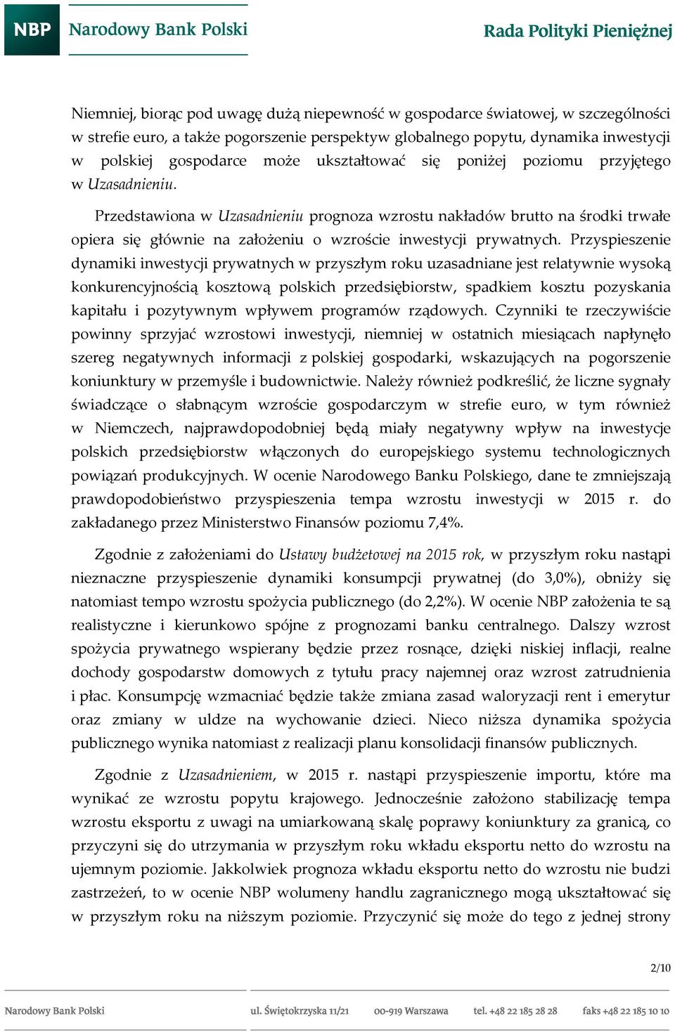 Przedstawiona w Uzasadnieniu prognoza wzrostu nakładów brutto na środki trwałe opiera się głównie na założeniu o wzroście inwestycji prywatnych.