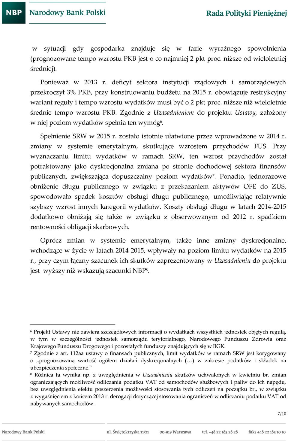 niższe niż wieloletnie średnie tempo wzrostu PKB. Zgodnie z Uzasadnieniem do projektu Ustawy, założony w niej poziom wydatków spełnia ten wymóg 6. Spełnienie SRW w 2015 r.