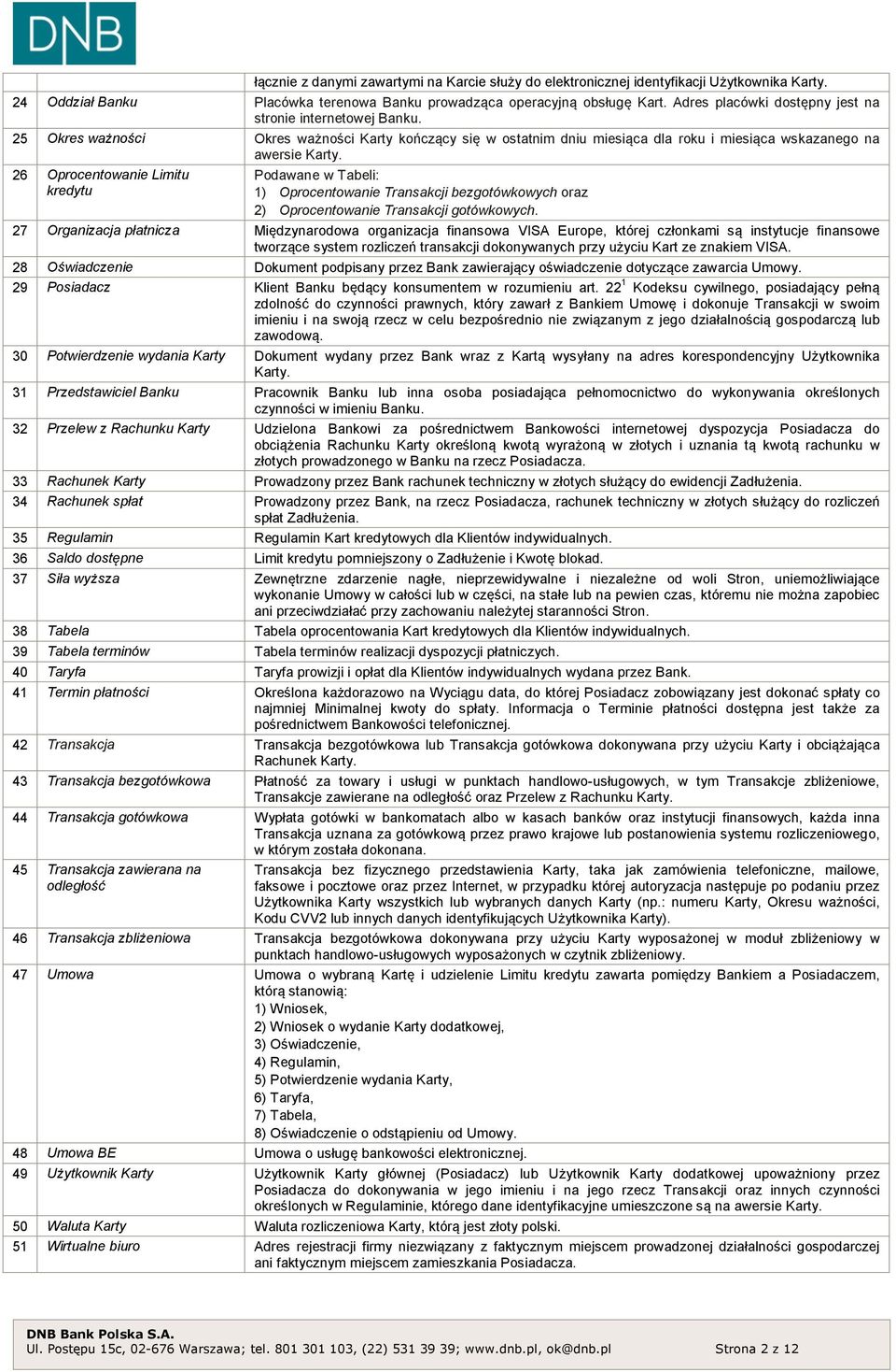 26 Oprocentowanie Limitu kredytu Podawane w Tabeli: 1) Oprocentowanie Transakcji bezgotówkowych oraz 2) Oprocentowanie Transakcji gotówkowych.