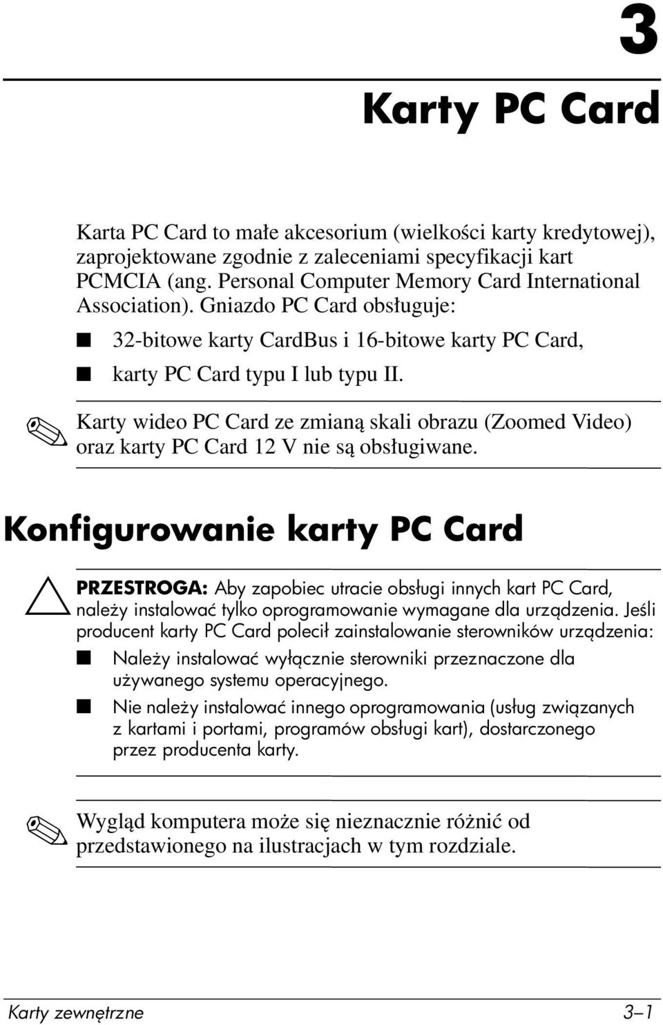 Karty wideo PC Card ze zmianą skali obrazu (Zoomed Video) oraz karty PC Card 12 V nie są obsługiwane.