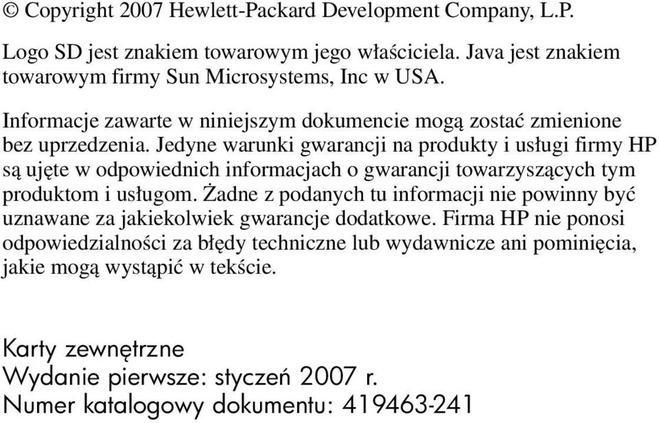 Jedyne warunki gwarancji na produkty i usługi firmy HP są ujęte w odpowiednich informacjach o gwarancji towarzyszących tym produktom i usługom.