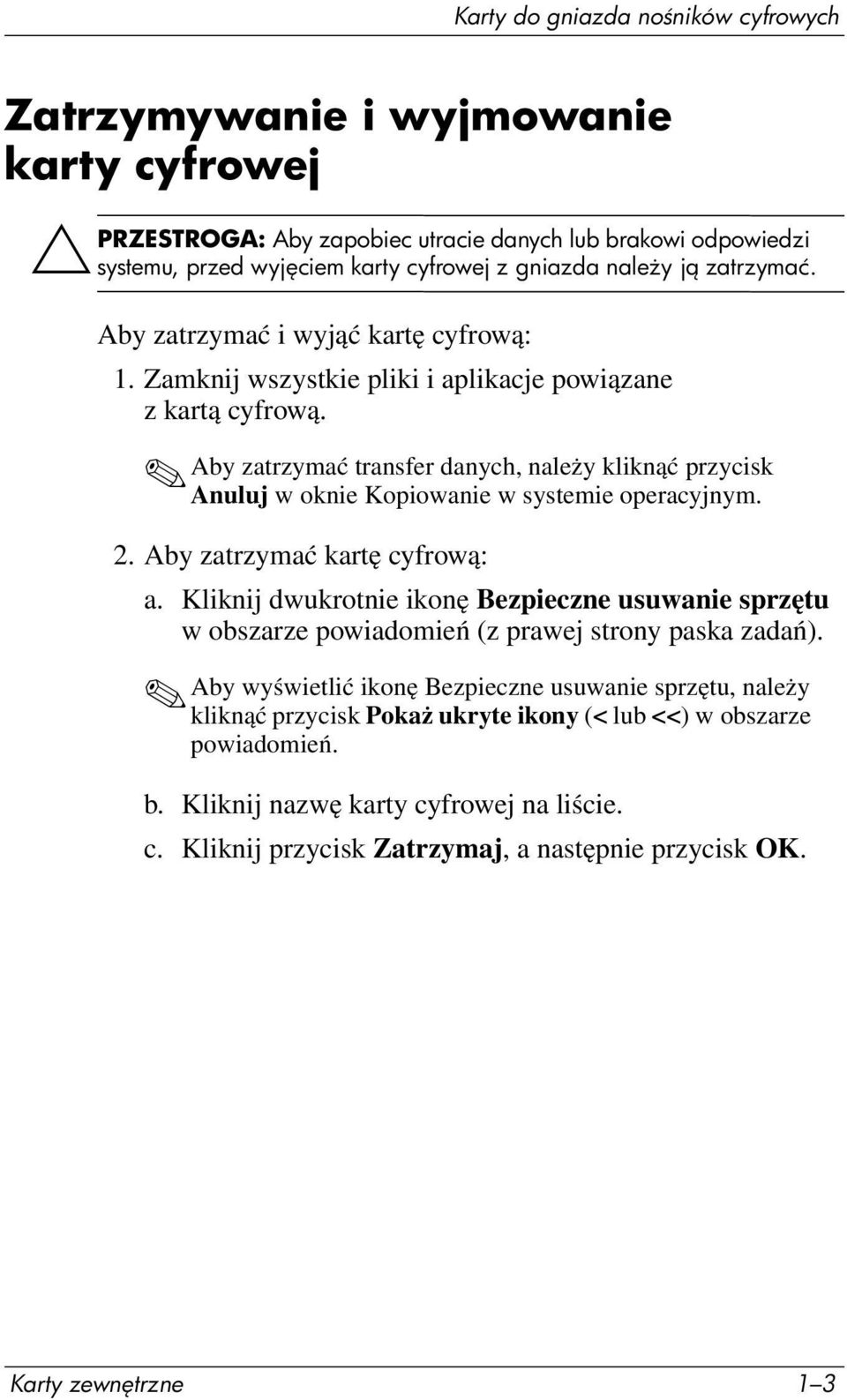 Aby zatrzymać transfer danych, należy kliknąć przycisk Anuluj w oknie Kopiowanie w systemie operacyjnym. 2. Aby zatrzymać kartę cyfrową: a.