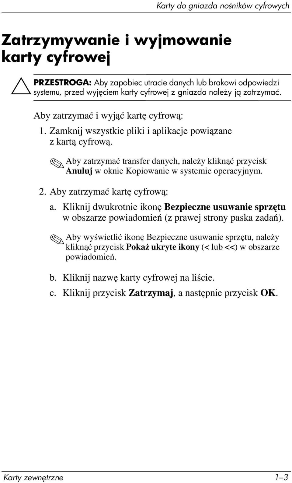 Aby zatrzymać transfer danych, należy kliknąć przycisk Anuluj w oknie Kopiowanie w systemie operacyjnym. 2. Aby zatrzymać kartę cyfrową: a.